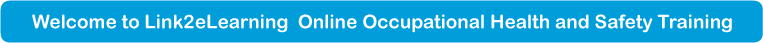 Wellcome to Link2eLearning Online Occupational Health and Safety Training